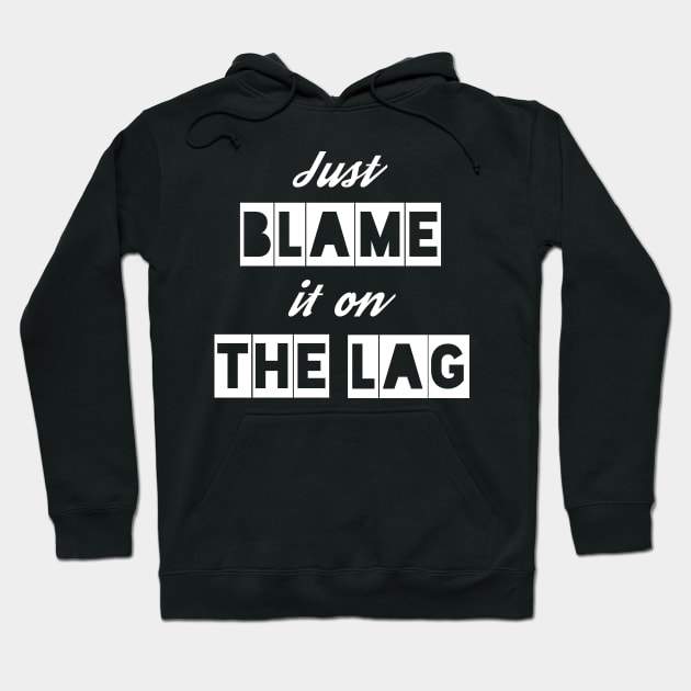 Just Blame it on the Lag Hoodie by IndiPrintables